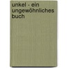 Unkel - ein ungewöhnliches Buch by Unknown
