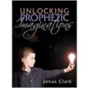 Unlocking Prophetic Imaginations door Jonas A. Clark