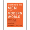 Unmodern Men in the Modern World door Michael J. Mazarr