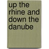 Up The Rhine And Down The Danube door Derek R. Brown