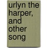 Urlyn The Harper, And Other Song door Wilfred Wilson Gibson