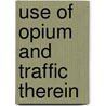 Use Of Opium And Traffic Therein by Unknown