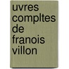 Uvres Compltes de Franois Villon by Francois Villon