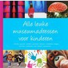 Alle leuke Museumadressen voor kinderen door T. Weusting