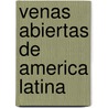 Venas Abiertas De America Latina door Eduardo Galeano