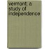 Vermont; A Study Of Independence