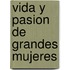 Vida y Pasion de Grandes Mujeres