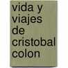 Vida y Viajes de Cristobal Colon by RamóN. Ortega Y. Fr as