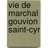Vie de Marchal Gouvion Saint-Cyr door Jean Louis Camille Gay De Vernon