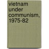 Vietnam Under Communism, 1975-82 by Van C. Nguyen