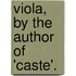 Viola, By The Author Of 'Caste'.