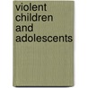 Violent Children and Adolescents by Gwyneth Boswell
