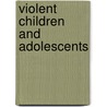 Violent Children and Adolescents door Gwyneth Boswell