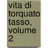 Vita Di Torquato Tasso, Volume 2