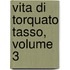 Vita Di Torquato Tasso, Volume 3