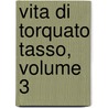Vita Di Torquato Tasso, Volume 3 door Angelo Solerti