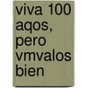 Viva 100 Aqos, Pero Vmvalos Bien door Eduardo Fernandez Villoria