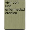 Vivir Con Una Enfermedad Cronica by Robert Shuman