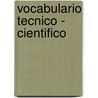 Vocabulario Tecnico - Cientifico door Larrousse
