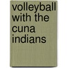 Volleyball with the Cuna Indians by Hanns Ebensten
