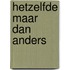 Hetzelfde maar dan anders