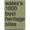 Wales's 1000 Best Heritage Sites door Terry Breverton