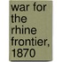 War for the Rhine Frontier, 1870