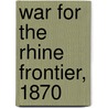 War for the Rhine Frontier, 1870 door Wilhelm Rüstow