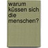Warum küssen sich die Menschen?