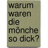 Warum waren die Mönche so dick? door Hans Conrad Zander