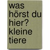 Was hörst du hier? Kleine Tiere door Andrea Gerlich