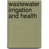 Wastewater Irrigation And Health door Pay Drechsel