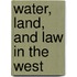 Water, Land, and Law in the West