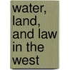 Water, Land, and Law in the West door Hal K. Rothman