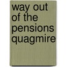 Way Out Of The Pensions Quagmire door Philip Booth