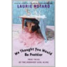 We Thought You Would Be Prettier door Laurie Notaro