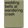 Wedding Bells At Wandering Creek door Patricia Thayer