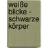 Weiße Blicke - Schwarze Körper