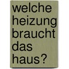 Welche Heizung braucht das Haus? door Rolf Schmidt