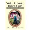 Well...It Looks...Bettr'n It Did door D. Wassom