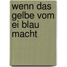 Wenn Das Gelbe Vom Ei Blau Macht door Georg Schwedt