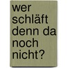 Wer schläft denn da noch nicht? door Ursel Scheffler