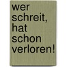 Wer schreit, hat schon verloren! by Rudi Rhode