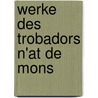 Werke Des Trobadors N'At de Mons door Nat De Mons