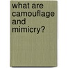 What Are Camouflage And Mimicry? by John Crosshingham