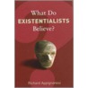 What Do Existentialists Believe? door Richard Appignanesi