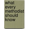 What Every Methodist Should Know door George Rutledge Stuart