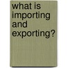 What Is Importing and Exporting? by Gare Thompson