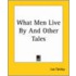 What Men Live By And Other Tales