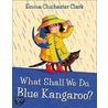 What Shall We Do, Blue Kangaroo? by Emma Clark